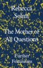 The Mother of All Questions : Further Feminisms - eBook