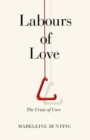 Labours of Love : The Crisis of Care - Book