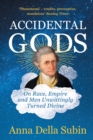 Accidental Gods : On Men Unwittingly Turned Divine - eBook