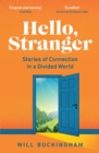 Hello, Stranger: Stories of Connection in a Divided World : How We Find Connection in a Disconnected World - eBook