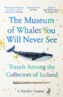 The Museum of Whales You Will Never See : Travels Among the Collectors of Iceland - eBook
