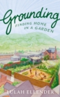 Grounding : Finding Home in a Garden - Book