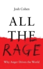 All the Rage : Why Anger Drives the World - Book