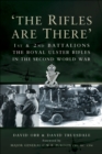 The Rifles Are There : 1st &  2nd Battalions The Royal Ulster Rifles in the Second World War - eBook