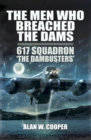 The Men Who Breached the Dams : 617 Squadron 'The Dambusters - eBook