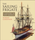 The Sailing Frigate : A History in Ship Models - eBook