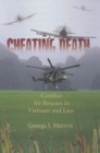 Cheating Death : Combat Rescues in Vietnam and Laos - eBook