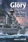 The End of Glory : War & Peace in HMS Hood 1916-1941 - eBook