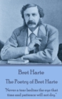 The Poetry of Bret Harte : "Never a tear bedims the eye that time and patience will not dry." - eBook