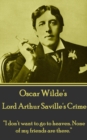 Lord Arthur Saville's Crime : "I don't want to go to heaven. None of my friends are there." - eBook