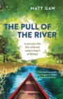 The Pull of the River : A Journey Into the Wild and Watery Heart of Britain - Book