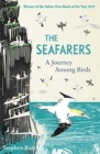 The Seafarers : A Journey Among Birds - Book