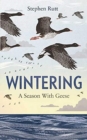 Wintering : A Season With Geese - Book