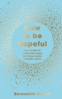 How to Be Hopeful : Your Toolkit to Rediscover Hope and Help Create a Kinder World - Book