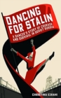 Dancing for Stalin : A True Story of Love and Survival in Soviet Russia - Book
