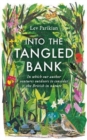 Into The Tangled Bank : Discover the Quirks, Habits and Foibles of How We Experience Nature - Book