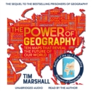 The Power of Geography : Ten Maps That Reveal the Future of Our World - The Much-Anticipated Sequel to the Global Bestseller Prisoners of Geography - eAudiobook