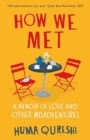 How We Met : A Memoir of Love and Other Misadventures - Book