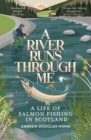 A River Runs Through Me : A Life of Salmon Fishing in Scotland - eBook