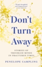 Don't Turn Away : Stories of Troubled Minds in Fractured Times - As Featured on BBC Woman's Hour - Book