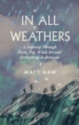 In All Weathers : A Journey Through Rain, Fog, Wind, Ice and Everything In Between - Book