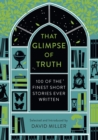 That Glimpse of Truth : The 100 Finest Short Stories Ever Written - eBook