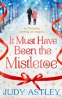 It Must Have Been the Mistletoe : the perfect feel-good festive treat for this Christmas - Book