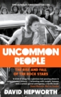 Uncommon People : The Rise and Fall of the Rock Stars 1955-1994 - Book