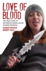 Love of Blood : The True Story of Notorious Serial Killer Joanne Dennehy - Book