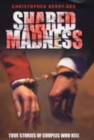Shared Madness - True Stories of Couples Who Kill - eBook