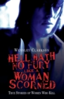 Hell Hath No Fury Like a Woman Scorned - True Stories of Women Who Kill - eBook