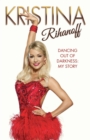 Kristina Rihanoff: Dancing Out of Darkness - My Story - eBook