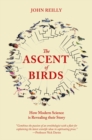 The Ascent of Birds : How Modern Science is Revealing their Story - eBook