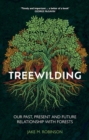 Treewilding : Our Past, Present and Future Relationship with Forests - eBook