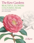 The Kew Gardens Beautiful Flowers Colouring Book : Over 40 Beautiful Illustrations Plus Colour Guides - Book