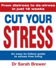 Cut Your Stress : An Easy to Follow Guide to Stress-free Living - eBook