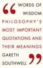 Words of Wisdom : Philosophy's Most Important Quotations and Their Meaning - Book
