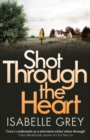 Shot Through the Heart : A compelling crime thriller exposing a web of police corruption - eBook