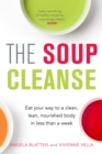 The Soup Cleanse : Eat Your Way to a Clean, Lean, Nourished Body in Less than a Week - eBook