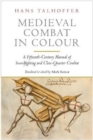 Medieval Combat in Colour : A Fifteenth-Century Manual of Swordfighting and Close-Quarter Combat - Book