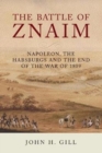 The Battle of Znaim : Napoleon, The Habsburgs and the end of the 1809 War - Book