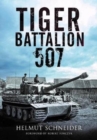 Tiger Battalion 507 : Eyewitness Accounts from Hitler's Regiment - Book