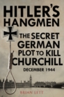 Hitler's Hangmen : The Secret German Plot to Kill Churchill, December 1944 - eBook