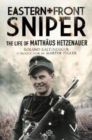 Eastern Front Sniper : The Life of Matth us Hetzenauer - Book