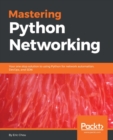 Mastering Python Networking : Your one stop solution to using Python for network automation, DevOps, and SDN - eBook