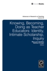 Knowing, Becoming, Doing as Teacher Educators : Identity, Intimate Scholarship, Inquiry - eBook
