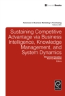 Sustaining Competitive Advantage via Business Intelligence, Knowledge Management, and System Dynamics - eBook