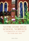 Notre Dame High School, Norwich : A celebration of the first 150 years 1864 2014 - eBook