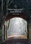 Tracing Lost Railways - Book