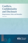 Conflicts, Confidentiality and Disclosure : Requirements, Risks and Remedies - Book